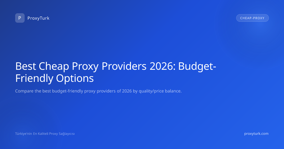 Best Cheap Proxy Providers 2026: Budget-Friendly Options