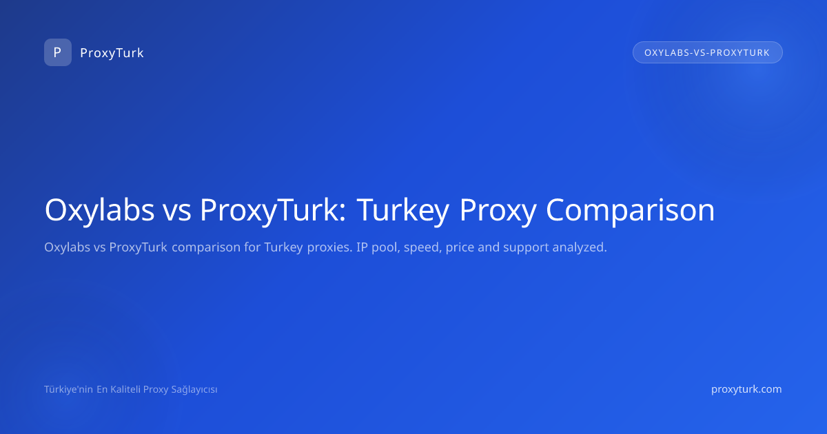 Oxylabs vs ProxyTurk: Turkey Proxy Comparison