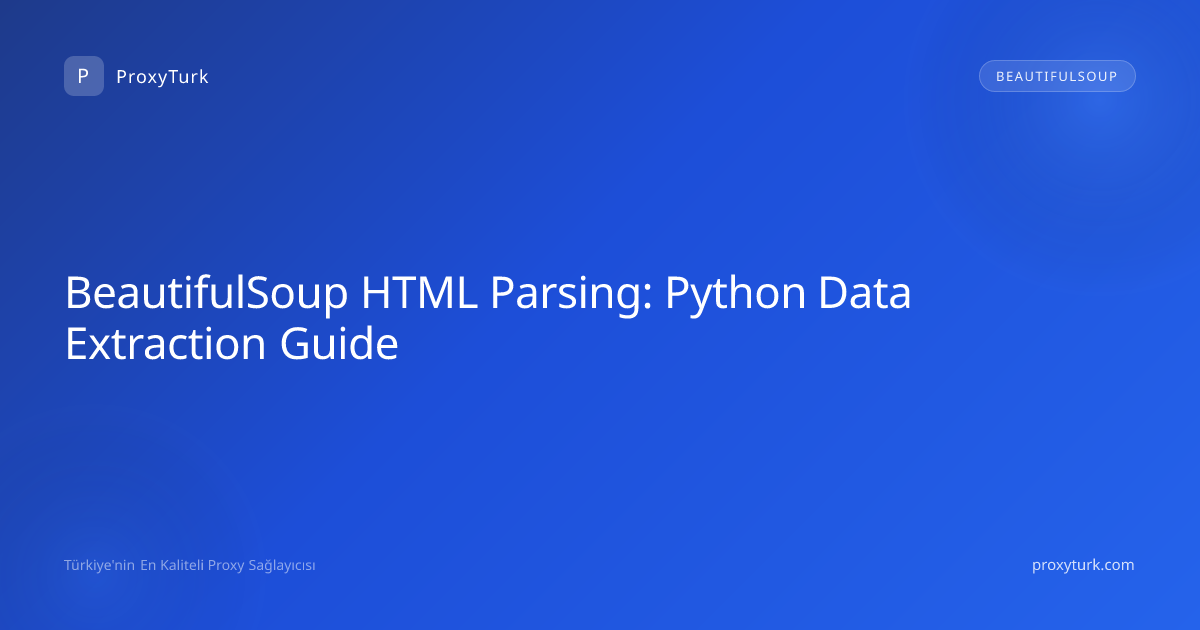 BeautifulSoup HTML Parsing: Python Data Extraction Guide
