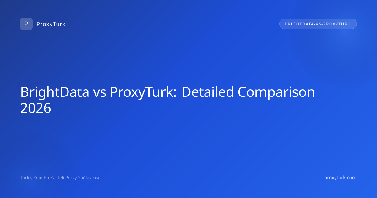 BrightData vs ProxyTurk: Detailed Comparison 2026