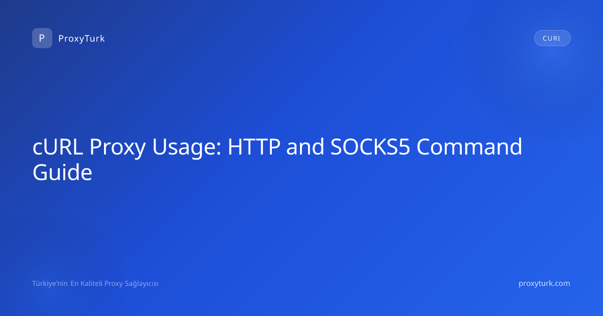 cURL Proxy Usage: HTTP and SOCKS5 Command Guide