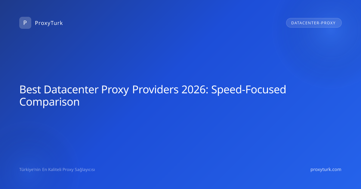 Best Datacenter Proxy Providers 2026: Speed-Focused Comparison