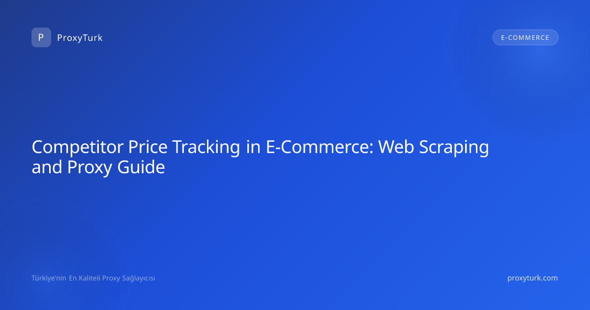 Competitor Price Tracking in E-Commerce: Web Scraping and Proxy Guide