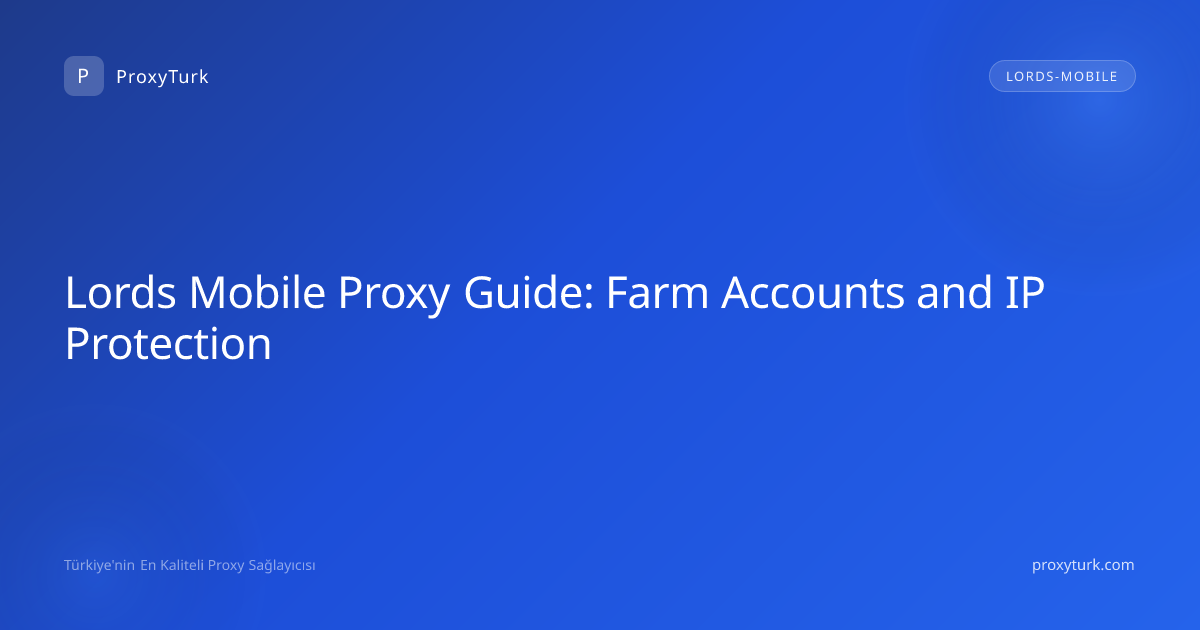 Lords Mobile Proxy Guide: Farm Accounts and IP Protection