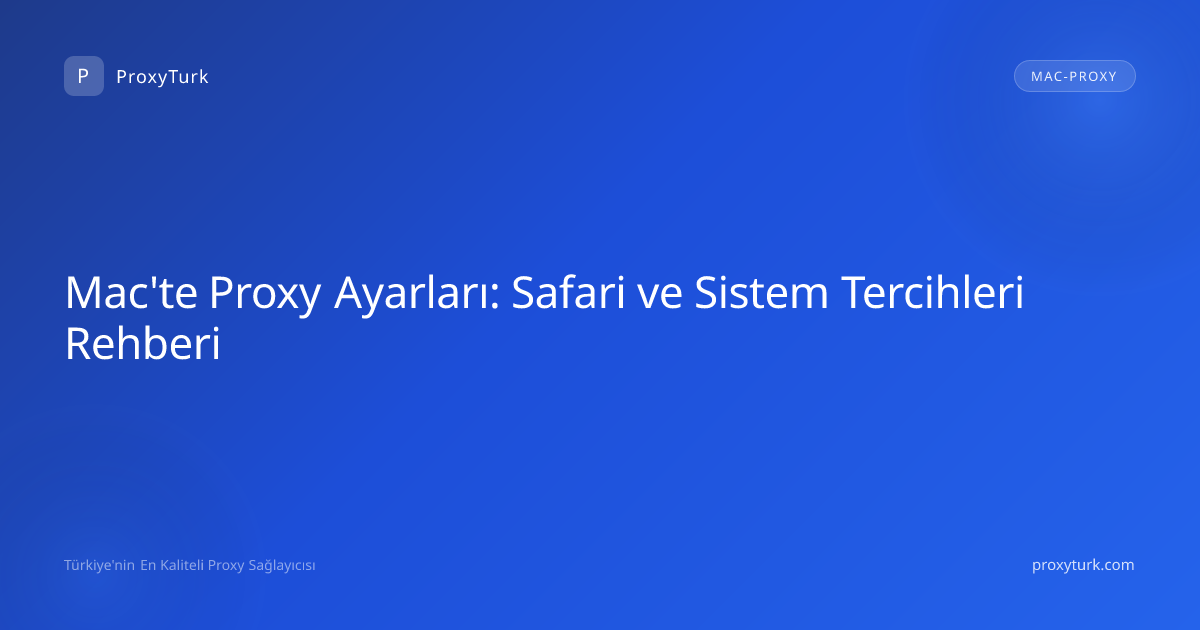 Mac'te Proxy Ayarları: Safari ve Sistem Tercihleri Rehberi