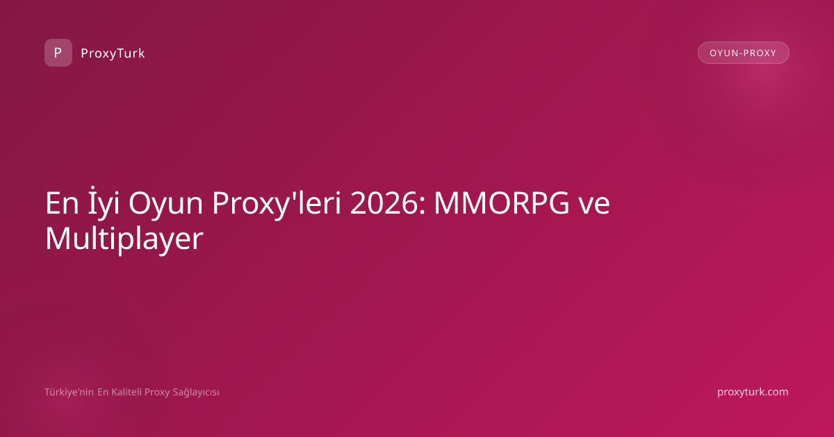 En İyi Oyun Proxy'leri 2026: MMORPG ve Multiplayer