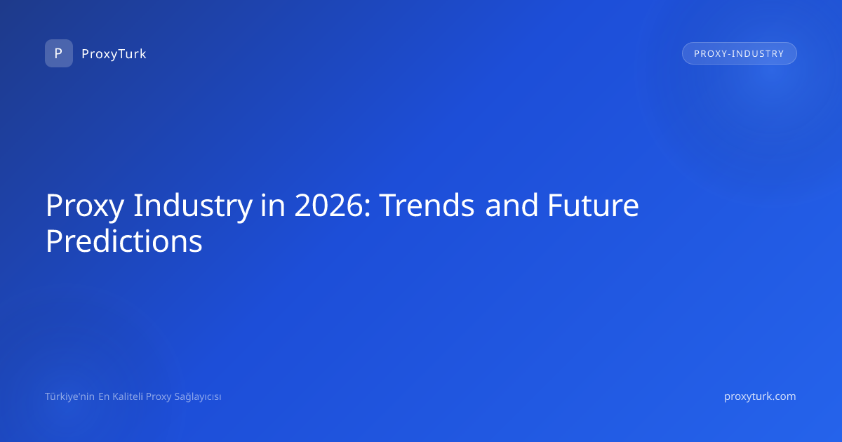 Proxy Industry in 2026: Trends and Future Predictions