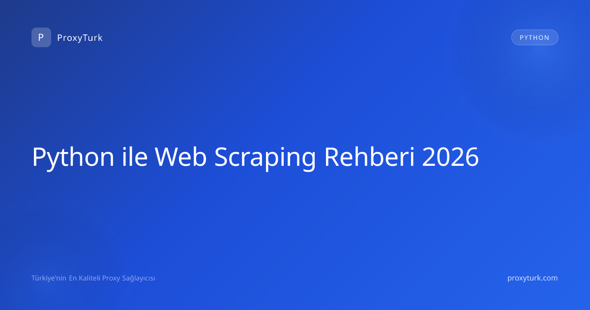 Python ile Web Scraping Rehberi 2026