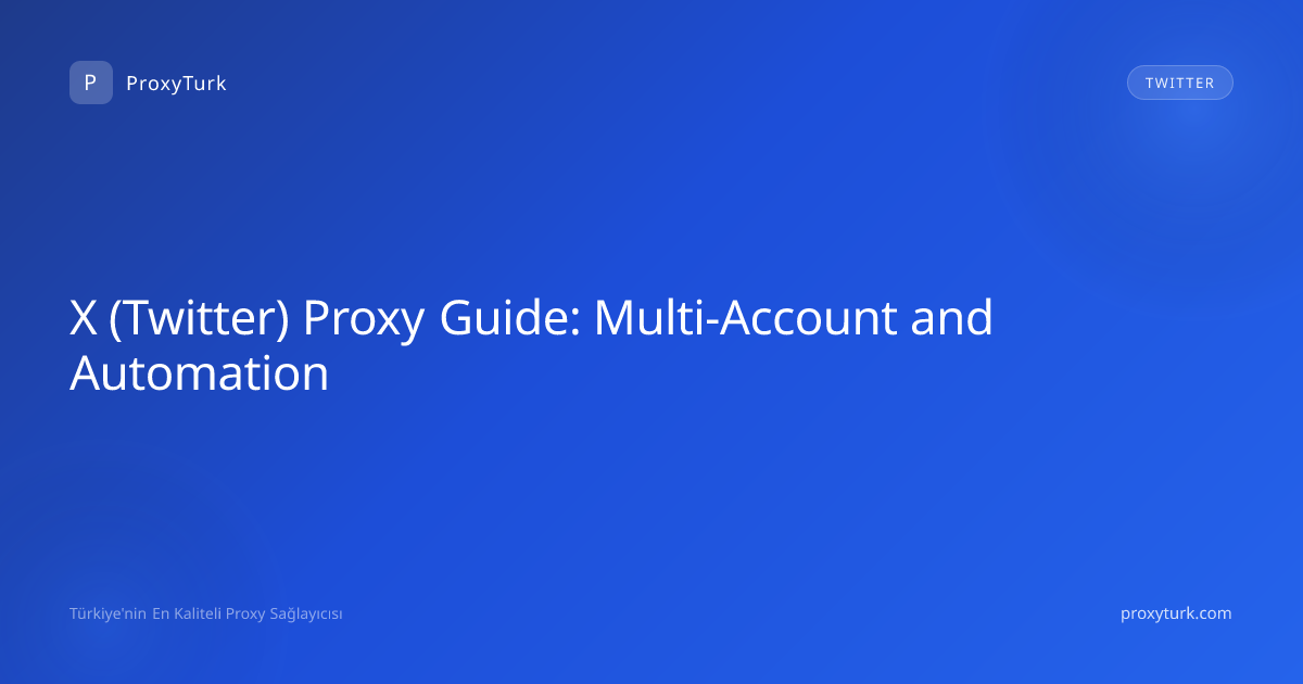 X (Twitter) Proxy Guide: Multi-Account and Automation