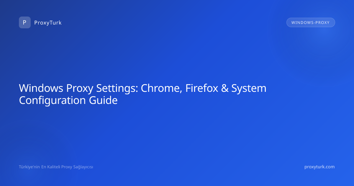 Windows Proxy Settings: Chrome, Firefox & System Configuration Guide